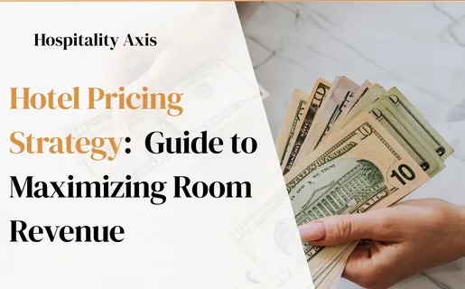 Hotel Pricing Strategy Complete Guide to Maximizing Room Revenue